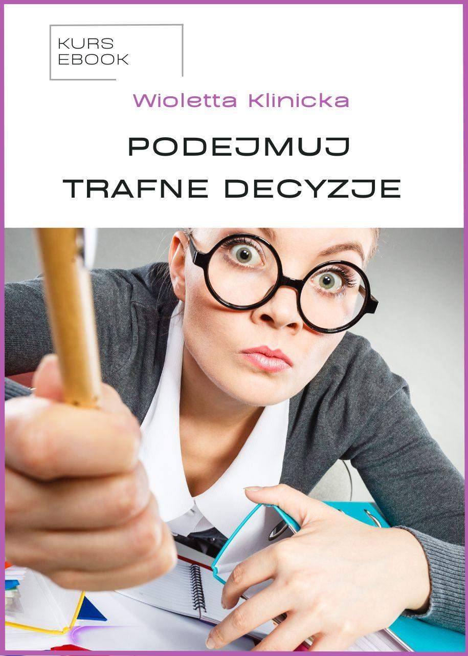 Podejmuj trafne decyzje - kurs ebook